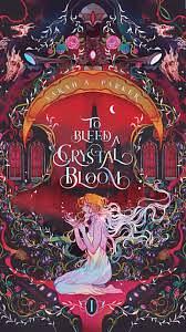 To Bleed a Crystal Bloom by Sarah A. Parker