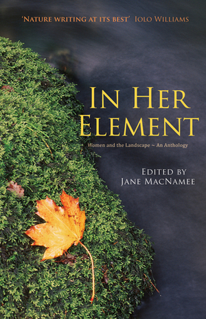 In Her Element: Women and the Landscape – An Anthology by Jane Macnamee
