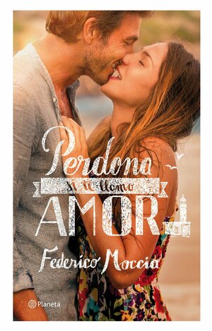 Perdona si te llamo amor by Federico Moccia