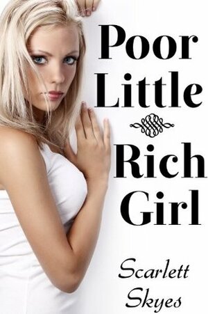Poor Little Rich Girl by Scarlett Skyes