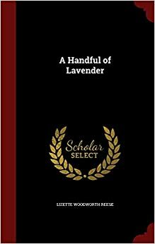 A handful of lavender by Lizette Woodworth Reese