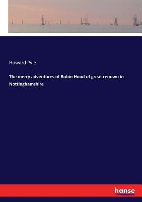 The merry adventures of Robin Hood of great renown in Nottinghamshire by Howard Pyle