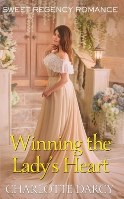 Winning the Lady's Heart: Sweet Regency Romance by Charlotte Darcy