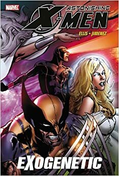 Astonishing X-Men, Vol. 6: Exogenetic by Warren Ellis, Phil Jimenez