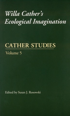 Cather Studies, Volume 5: Willa Cather's Ecological Imagination by Susan J. Rosowski
