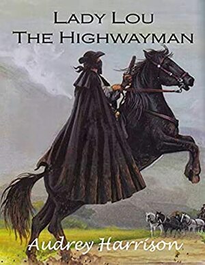 Lady Lou the Highwayman - A Regency Romance by Audrey Harrison