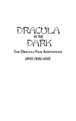 Dracula in the Dark: The Dracula Film Adaptations by James Craig Holte