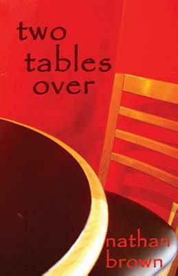Two Tables Over by Nathan Brown