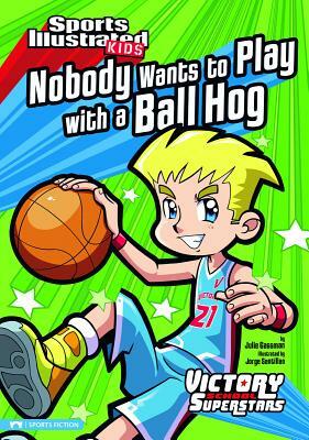 Nobody Wants to Play with a Ball Hog by 