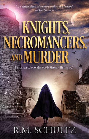 Knights, Necromancers, and Murder by R.M. Schultz
