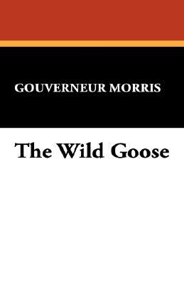 The Wild Goose by Gouverneur Morris