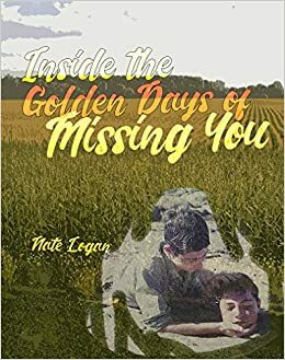 Inside the Golden Days of Missing You by Nate Logan