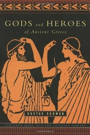 Gods and Heroes of Ancient Greece by Werner Jaeger, Gustav Schwab