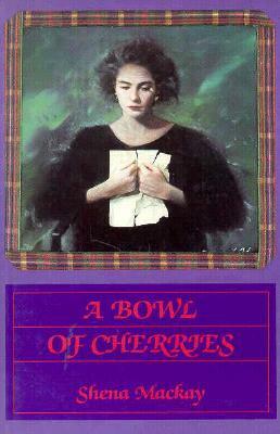 Bowl of Cherries by Shena Mackay