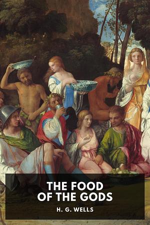 The Food of the Gods by H.G. Wells