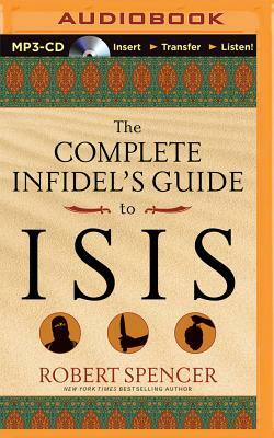 The Complete Infidel's Guide to Isis by Robert Spencer