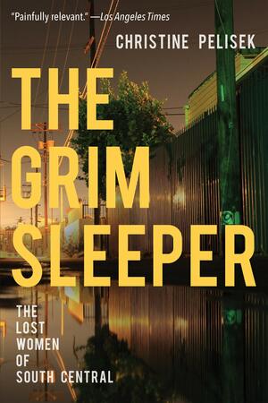 The Grim Sleeper: The Lost Women of South Central by Christine Pelisek