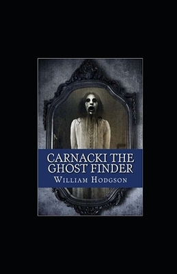 Carnacki, The Ghost Finder illustrated by William Hope Hodgson