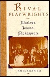 Rival Playwrights: Marlowe, Jonson, Shakespeare by James Shapiro