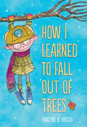 How I Learned to Fall Out of Trees by Vincent X. Kirsch