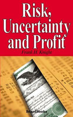 Risk, Uncertainty and Profit by Frank H. Knight, David E. Jones