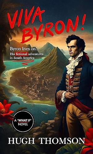 Viva Byron!: A counterfactual novel by Hugh Thomson