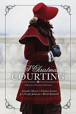 A Christmas Courting by Jennifer Moore, Chalon Linton, Heidi Kimball, Jen Geigle Johnson