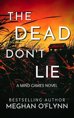 The Dead Don't Lie by Meghan O'Flynn, Meghan O'Flynn