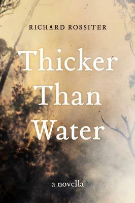Thicker Than Water: A novella by Richard Rossiter