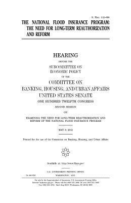 The National Flood Insurance Program: the need for long-term reauthorization and reform by Committee on Banking, United States Congress, United States Senate