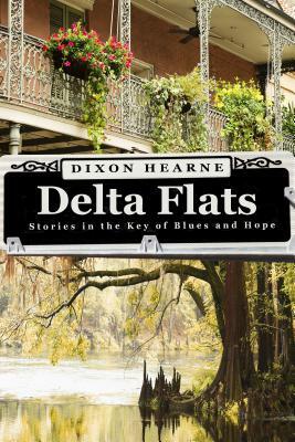 Delta Flats: Stories in the Key of Blues and Hope by Dixon Hearne