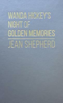 Wanda Hickey's Night of Golden Memories by Jean Shepherd, Shepherd Jean