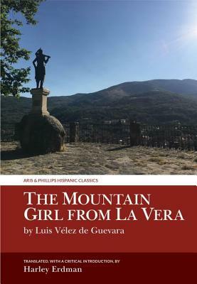 The Mountain Girl from La Vera: By Luis Vélez de Guevara by 