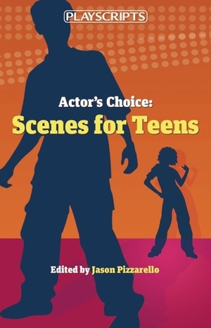 Actor's Choice: Scenes for Teens by Jason Pizzarello