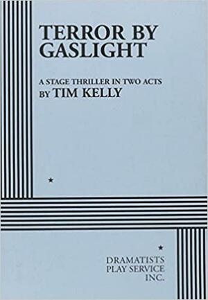 Terror by Gaslight. by Tim Kelly