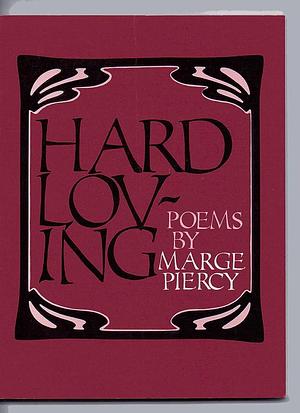 Hard Loving: Poems by Marge Piercy