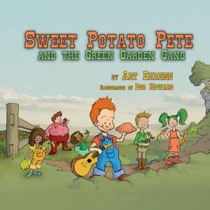 Sweet Potato Pete and the Green Garden Gang, Volume 1 by Art Ehrens