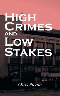 High Crimes and Low Stakes by Chris Payne