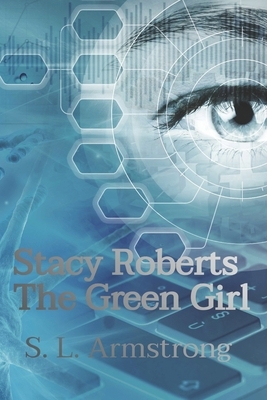 Stacy Roberts - The Green Girl by S. L. Armstrong