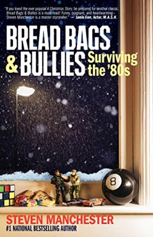 Bread Bags & Bullies: Surviving the '80s by Steven Manchester