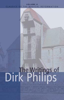 The Writings of Dirk Philips by Cornelius Dyck