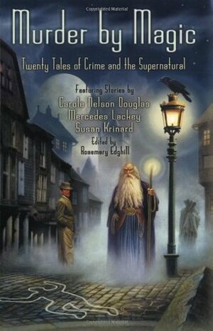 Murder by Magic: Twenty Tales of Crime and the Supernatural by James D. Macdonald, Susan R. Matthews, M.J. Hamilton, Susan Krinard, Teresa Edgerton, Mercedes Lackey, Keith R.A. DeCandido, Josepha Sherman, Rosemary Edghill, Diane Duane, Carole Nelson Douglas, Jennifer Roberson, Laura Resnick, Will Graham, Roberta Gellis, Laura Anne Gilman, Sharon Lee, Steve Miller, Esther M. Friesner, Debra Doyle, Lillian Stewart Carl, Lawrence Watt-Evans