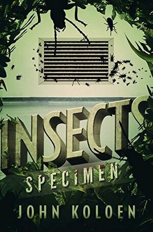 Insects: Specimen (The Insects Trilogy Book 3) by John Koloen