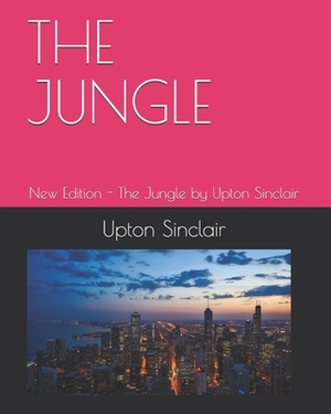 The Jungle: New Edition - The Jungle by Upton Sinclair by Upton Sinclair, Teratak Publishing