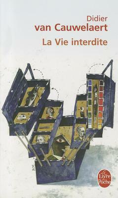 La Vie Interdite by D. Van Cauwelaert