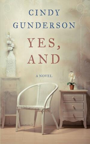 Yes, And by Cindy Gunderson