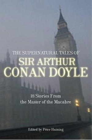 The Supernatural Tales of Sir Arthur Conan Doyle by Peter Haining