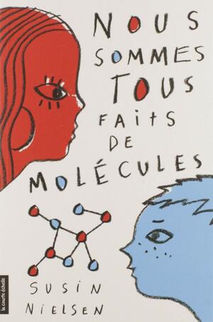 Nous sommes tous faits de molécules by Susin Nielsen