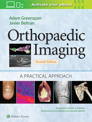 Orthopaedic Imaging: A Practical Approach by Adam Greenspan, Javier Beltran