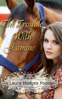 The Trouble With Jasmine by Laura Hodges Poole